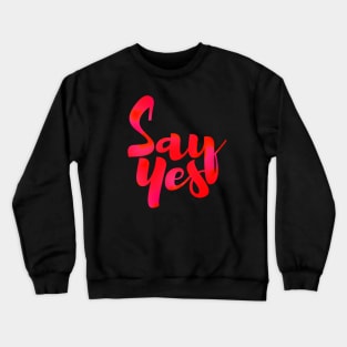 SAY YES Crewneck Sweatshirt